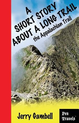 A Short Story about a Long Trail, the Appalachian Trail by Gambell, Jerry