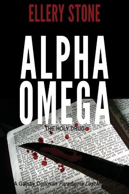 Alpha Omega: The Holy Drug by Stone, Ellery