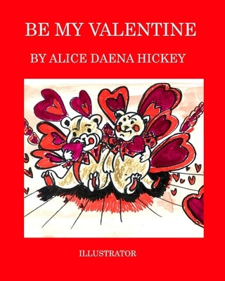 Be My Valentine: love by Hickey, Alice Daena