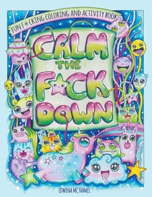 Calm the F*ck Down: Fun F*cking Coloring and Activity Book by MC Namee, Edwina