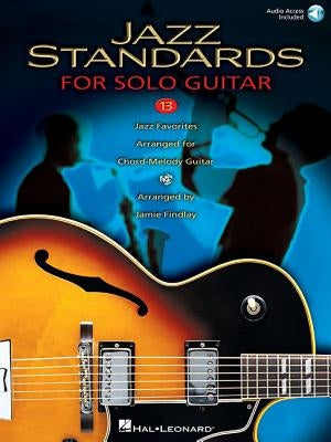 Jazz Standards for Solo Guitar 13: 13 Jazz Favorites Arranged for Chord-Melody Guitar [With CD (Audio)] by Hal Leonard Corp