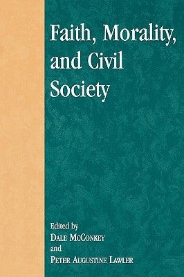 Faith, Morality, and Civil Society by McConkey, Dale