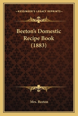 Beeton's Domestic Recipe Book (1883) by Beeton