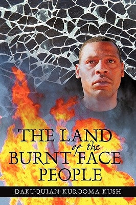 The Land of the Burnt Face People by Dakuquian Kurooma Kush, Kurooma Kush