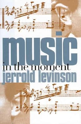 Music in the Moment by Levinson, Jerrold