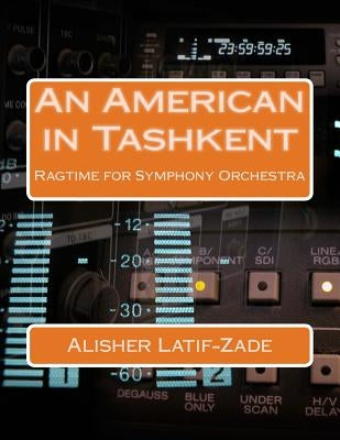 An American in Tashkent: Ragtime for Symphony Orchestra by Latif-Zade, Alisher Dj