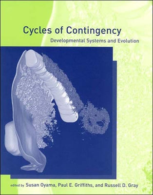 Cycles of Contingency: Developmental Systems and Evolution by Oyama, Susan