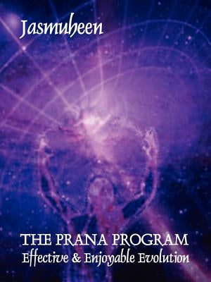 THE PRANA PROGRAM - Effective & Enjoyable Evolution by Jasmuheen