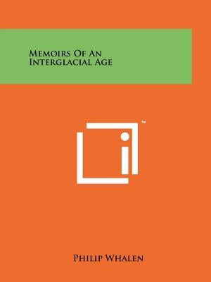 Memoirs Of An Interglacial Age by Whalen, Philip