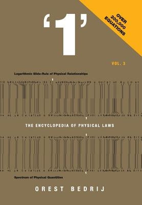 '1': The Encyclopedia of Physical Laws Vol. 3 by Bedrij, Orest