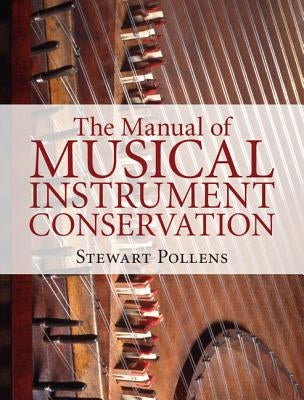 The Manual of Musical Instrument Conservation by Pollens, Stewart