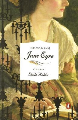 Becoming Jane Eyre by Kohler, Sheila