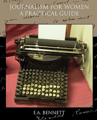 Journalism for Women A Practical Guide by Bennett, E. a.