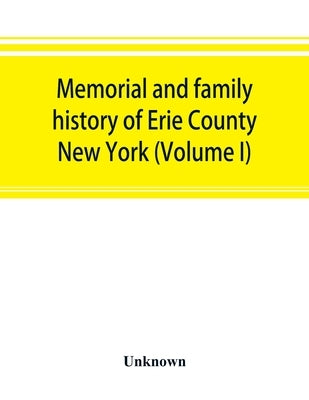 Memorial and family history of Erie County, New York (Volume I) by Unknown