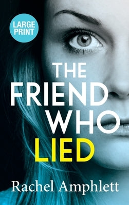 The Friend Who Lied: A suspenseful psychological thriller by Amphlett, Rachel