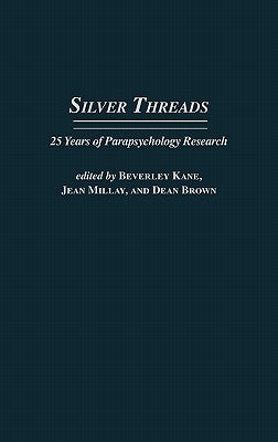 Silver Threads: 25 Years of Parapsychology Research by Kane, Beverly