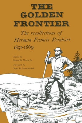 The Golden Frontier: The Recollections of Herman Francis Reinhart, 1851-1869 by Reinhart, Herman Francis