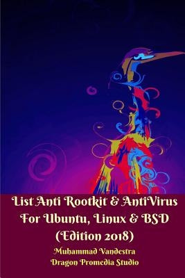 List Anti Rootkit and AntiVirus For Ubuntu, Linux and BSD (Edition 2018) by Vandestra, Muhammad