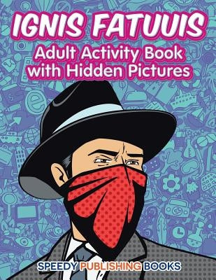 Ignis Fatuuis: Adult Activity Book with Hidden Pictures by Jupiter Kids