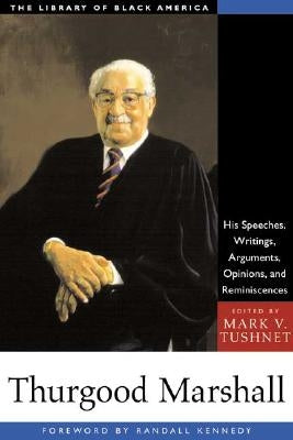 Thurgood Marshall: His Speeches, Writings, Arguments, Opinions, and Reminiscences by Tushnet, Mark V.