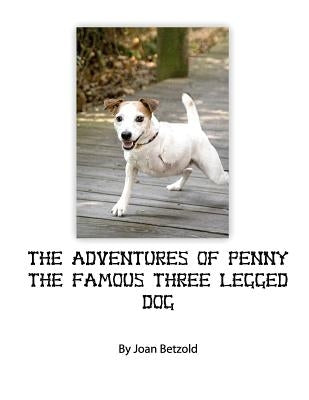 The Adventures of Penny the Famous Three Legged Dog: Children's book about overcoming handicaps, disabilities and other challenges from a handicapped by Betzold, Travis