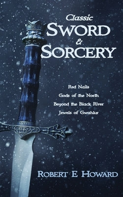 Classic Sword and Sorcery by Howard, Robert E.