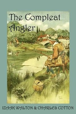 The Compleat Angler, or the Contemplative Man's Recreation by Cotton, Charles