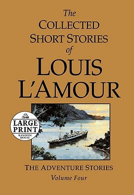 The Collected Short Stories of Louis l'Amour, Volume 4: The Adventure Stories by L'Amour, Louis