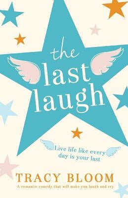 The Last Laugh: A romantic comedy that will make you laugh and cry by Bloom, Tracy