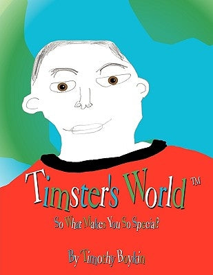 Timster's World: So What Makes You So Special? by Boykin, Timothy