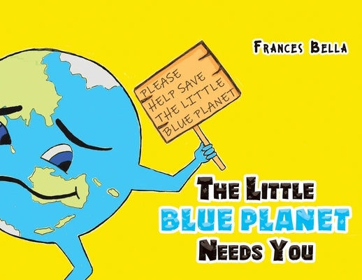 The Little Blue Planet Needs You by Bella, Frances