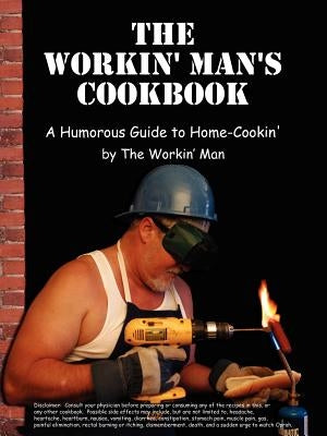 The Workin' Man's Cookbook by The Workin' Man