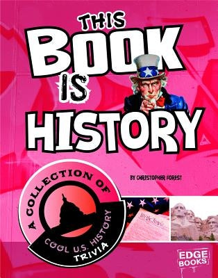 This Book Is History: A Collection of Cool U.S. History Trivia by Forest, Christopher