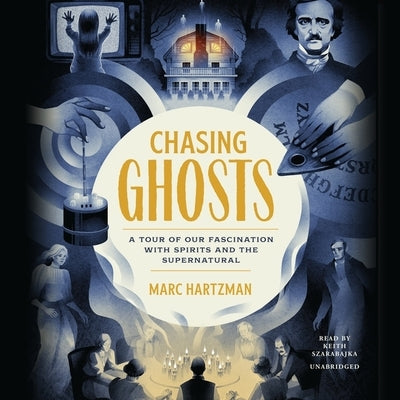 Chasing Ghosts: A Tour of Our Fascination with Spirits and the Supernatural by Hartzman, Marc