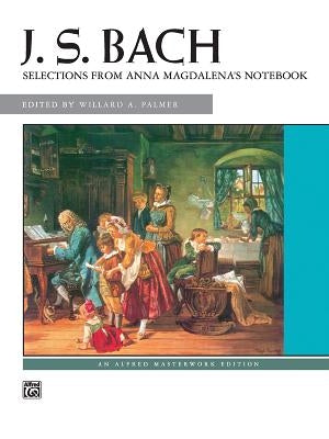 Bach -- Selections from Anna Magdalena's Notebook by Bach, Johann Sebastian