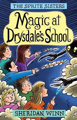 The Sprite Sisters: Magic at Drysdale's School (Vol 7) by Winn, Sheridan