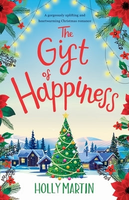 The Gift of Happiness: A gorgeously uplifting and heartwarming Christmas romance by Martin, Holly