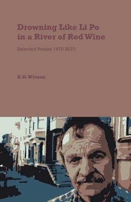 Drowning Like Li Po in a River of Red Wine by Winans, A. D.