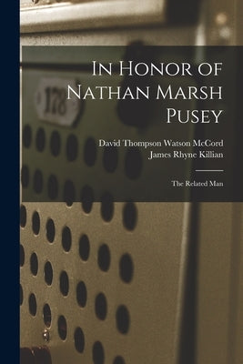 In Honor of Nathan Marsh Pusey: The Related Man by McCord, David Thompson Watson 1897-1