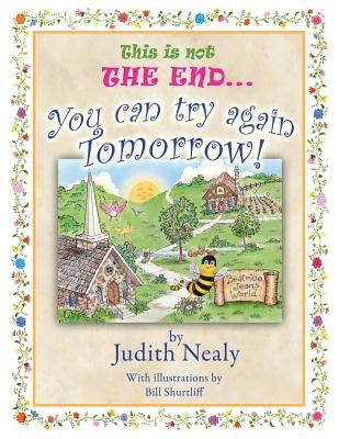 This is not THE END...: You can try again tomorrow! by Nealy, Judith