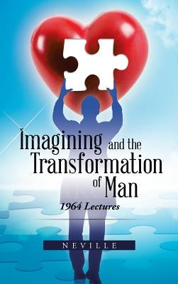 Imagining and the Transformation of Man: 1964 Lectures by Neville