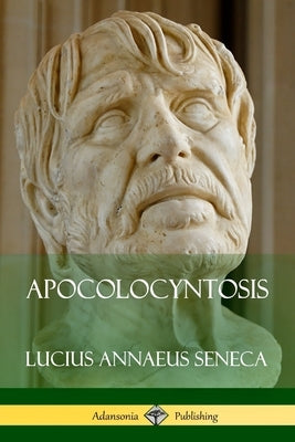 Apocolocyntosis by Seneca, Lucius Annaeus