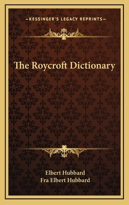 The Roycroft Dictionary by Hubbard, Elbert