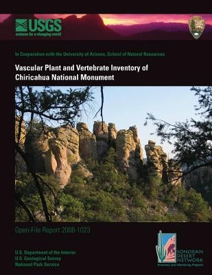 Vascular Plant and Vertebrate Inventory of Chiricahua National Monument by U. S. Department of the Interior