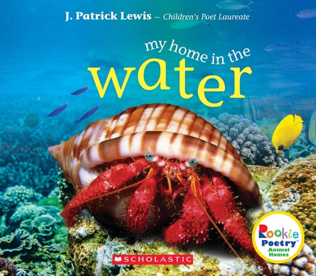 My Home in the Water (Rookie Poetry: Animal Homes) by Lewis, J. Patrick