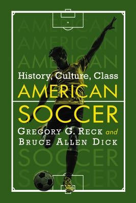 American Soccer: History, Culture, Class by Reck, Gregory G.