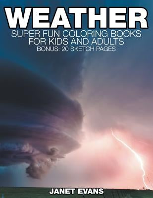 Weather: Super Fun Coloring Books For Kids And Adults (Bonus: 20 Sketch Pages) by Evans, Janet