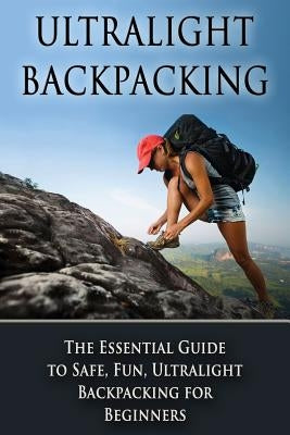 Ultralight Backpacking: The Essential Guide to Safe and Fun, Ultralight Backpacking for Beginners by Tideas, Benjamin