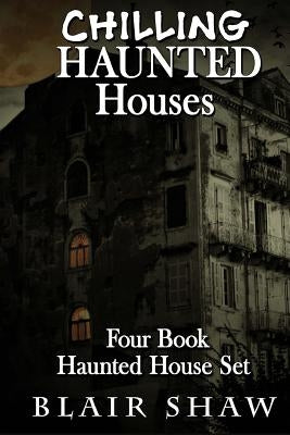 Chilling Haunted Houses: 4 Book Box Set by Shaw, Blair