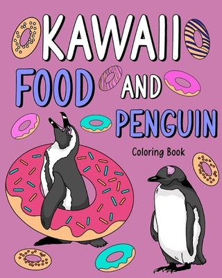 Kawaii Food and Penguin Coloring: Adult Coloring Pages, Painting Food Menu Recipes, Gifts for Penguin Lovers by Paperland